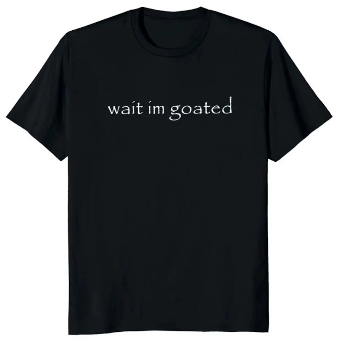 Wait I'm Goated T-Shirt